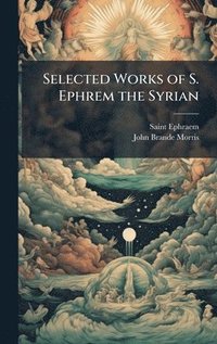 bokomslag Selected Works of S. Ephrem the Syrian