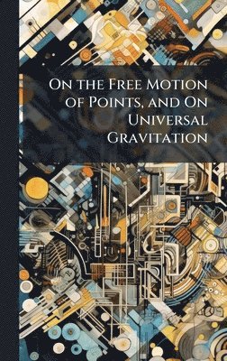 bokomslag On the Free Motion of Points, and On Universal Gravitation