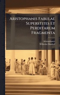 bokomslag Aristophanis Fabulae Superstites Et Perditarum Fragmenta