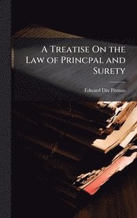 bokomslag Treatise On the Law of Princpal and Surety