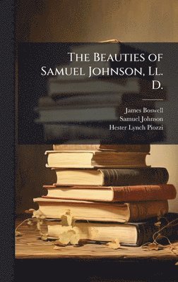 James Boswell, Samuel Johnson, Hester Lynch Piozzi - Beauties of Samuel Johnson, Ll. D., Inbunden