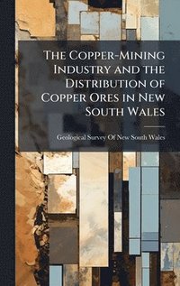 bokomslag Copper-Mining Industry and the Distribution of Copper Ores in New South Wales