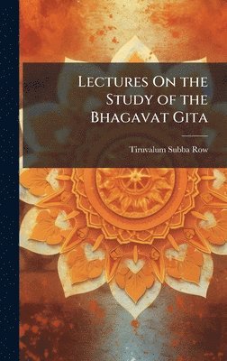 bokomslag Lectures On the Study of the Bhagavat Gita