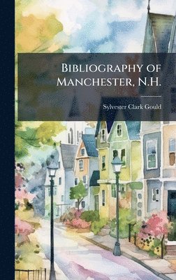bokomslag Bibliography of Manchester, N.H.