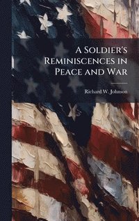 bokomslag A Soldier's Reminiscences in Peace and War