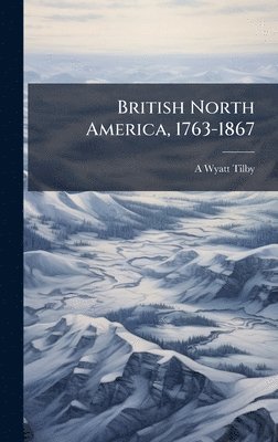 British North America, 1763-1867