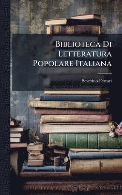 Severino Ferrari - Biblioteca Di Letteratura Popolare Italiana, Inbunden