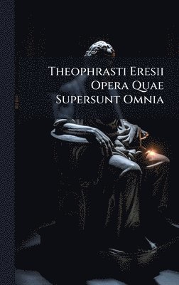 bokomslag Theophrasti Eresii Opera Quae Supersunt Omnia