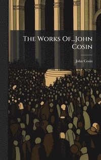 bokomslag The Works Of...John Cosin