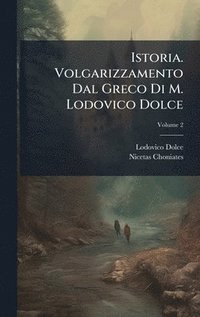 bokomslag Istoria. Volgarizzamento Dal Greco Di M. Lodovico Dolce