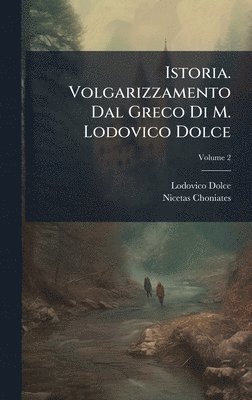 bokomslag Istoria. Volgarizzamento Dal Greco Di M. Lodovico Dolce