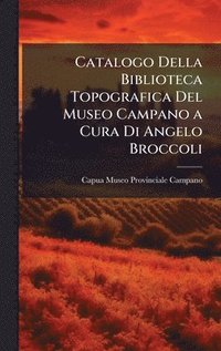 bokomslag Catalogo Della Biblioteca Topografica Del Museo Campano a Cura Di Angelo Broccoli