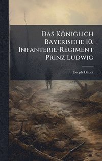 bokomslag Königlich Bayerische 10. Infanterie-Regiment Prinz Ludwig