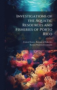 bokomslag Investigations of the Aquatic Resources and Fisheries of Porto Rico