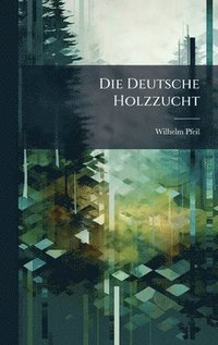bokomslag Die Deutsche Holzzucht