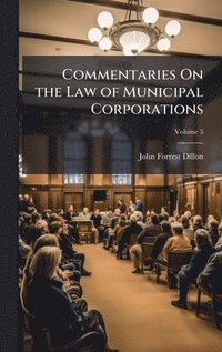 bokomslag Commentaries On the Law of Municipal Corporations