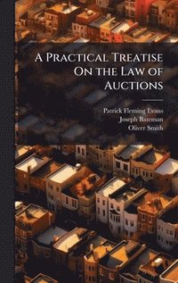 bokomslag A Practical Treatise On the Law of Auctions
