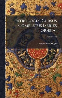 Jacques-Paul Migne - PatrologiÃ] Cursus Completus [Series GrÃ]ca], Inbunden