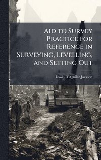 bokomslag Aid to Survey Practice for Reference in Surveying, Levelling, and Setting Out