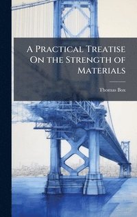 bokomslag Practical Treatise On the Strength of Materials