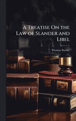 Thomas Starkie - Treatise On the Law of Slander and Libel, Inbunden