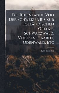 bokomslag Rheinlande Von Der Schweizer Bis Zur Holländischen Grenze, Schwarzwald, Vogesen, Haardt, Odenwald, Etc