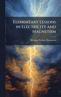 bokomslag Elementary Lessons in Electricity and Magnetism