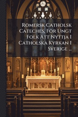 TBD - Romersk Catholsk Cateches, För Ungt Folk Att Nyttja I Catholska Kyrkan I Sverige ..., Häftad