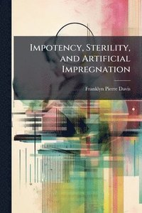 bokomslag Impotency, Sterility, and Artificial Impregnation