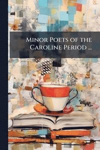 bokomslag Minor Poets of the Caroline Period ...