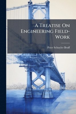 bokomslag Treatise On Engineering Field-Work
