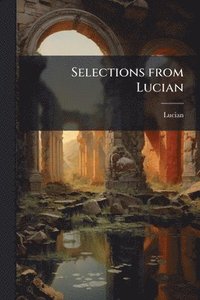 bokomslag Selections from Lucian