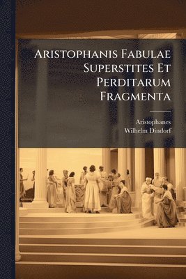 Aristophanes, Wilhelm Dindorf - Aristophanis Fabulae Superstites Et Perditarum Fragmenta, Häftad