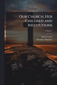 bokomslag Our Church, Her Children and Institutions