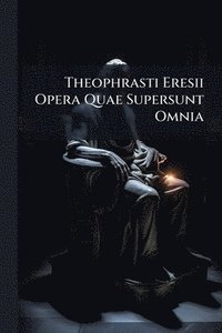 bokomslag Theophrasti Eresii Opera Quae Supersunt Omnia