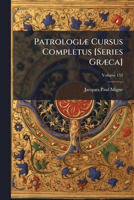 Jacques-Paul Migne - PatrologiÃ] Cursus Completus [Series GrÃ]ca], Häftad
