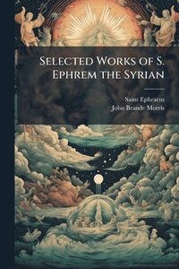 bokomslag Selected Works of S. Ephrem the Syrian