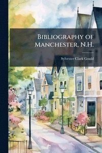 bokomslag Bibliography of Manchester, N.H.