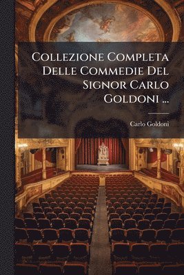 bokomslag Collezione Completa Delle Commedie Del Signor Carlo Goldoni ...
