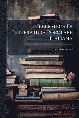 Severino Ferrari - Biblioteca Di Letteratura Popolare Italiana, Häftad