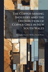 bokomslag Copper-Mining Industry and the Distribution of Copper Ores in New South Wales