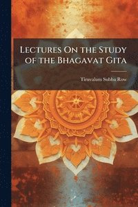 bokomslag Lectures On the Study of the Bhagavat Gita