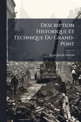 bokomslag Description Historique Et Technique Du Grand-Pont