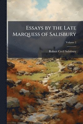 Robert Cecil Salisbury - Essays by the Late Marquess of Salisbury, Häftad