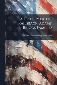 bokomslag History of the Railsback, Adams, Briggs Families