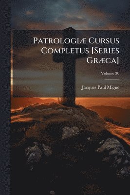 Jacques-Paul Migne - PatrologiÃ] Cursus Completus [Series GrÃ]ca], Häftad