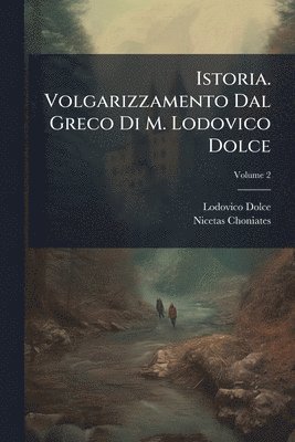 Lodovico Dolce, Nicetas Choniates - Istoria. Volgarizzamento Dal Greco Di M. Lodovico Dolce, Häftad