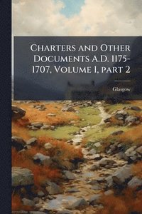bokomslag Charters and Other Documents A.D. 1175-1707, Volume 1, part 2