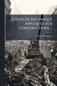 bokomslag Cours De MÃ(c)canique AppliquÃ(c)e Aux Constructions ...