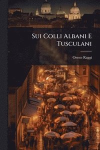 bokomslag Sui Colli Albani E Tusculani